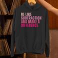 Be Like Subtraction And Make A Difference Math Teacher Unisex Hoodie, gift for family, gift for coworker Be Like Subtraction And Make A Difference Math Teacher Unisex Hoodie, gift for family, gift for coworker