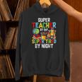 Super Teacher By Day Super Tired By Night Unisex Hoodie, Super Teacher Hoodies, gift for family, gift for coworker