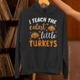 I Teach The Cutest Little Turkeys For Teacher Thanksgiving Unisex Hoodie, gift for family, gift for coworker
