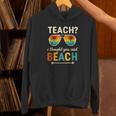 Teach I Thought You Said Beach Teacher Summer Vacation Unisex Hoodie, gift for family, gift for coworker