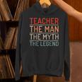 Teacher The Man The Myth The Legend School Holiday Teacher Unisex Hoodie, gift for family, gift for coworker
