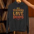 All Teachers Love Brains Shirt Halloween Teacher Unisex Hoodie, gift for family, gift for coworker