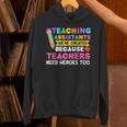 Teaching Assistants Were Create Because Teacher Needs Heroes Unisex Hoodie, gift for family, gift for coworker Teaching Assistants Were Create Because Teacher Needs Heroes Unisex Hoodie, gift for family, gift for coworker