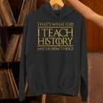 That's What I Do I Teach History And I Know Things Teacher Unisex Hoodie, History Teacher Hoodies, gift for family, gift for coworker