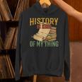 History Is Kind Of My Thing Historian Historic Teacher Job Unisex Hoodie, History Teacher Hoodies, gift for family, gift for coworker