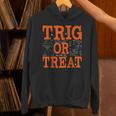 Trig Or Treat Trigonometry Math Teacher Halloween Unisex Hoodie, gift for family, gift for coworker Trig Or Treat Trigonometry Math Teacher Halloween Unisex Hoodie, gift for family, gift for coworker