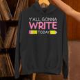 Y'All Gonna Write Today Writing Teacher English Teacher Joke Unisex Hoodie, Writing Teacher Hoodies, English Teacher Hoodies, gift for family, gift for coworker Y'All Gonna Write Today Writing Teacher English Teacher Joke Unisex Hoodie, Writing Teacher Hoodies, English Teacher Hoodies, gift for family, gift for coworker
