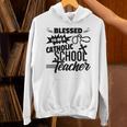 Blessed To Be A Catholic School Teacher Christian Teaching Unisex Hoodie, gift for family, gift for coworker