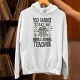 You Cannot Scare Me I'm A Middle School Teacher Halloween Unisex Hoodie, gift for family, gift for coworker You Cannot Scare Me I'm A Middle School Teacher Halloween Unisex Hoodie, gift for family, gift for coworker