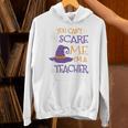 You Can't Scare Me I'm A Teacher Unisex Hoodie, gift for family, gift for coworker