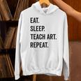 Eat Sleep Teach Art Repeat Teaching Art Teacher Unisex Hoodie, gift for family, gift for coworker Eat Sleep Teach Art Repeat Teaching Art Teacher Unisex Hoodie, gift for family, gift for coworker