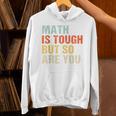 Math Teacher Quote Math Is Tough But So Are You Unisex Hoodie, gift for family, gift for coworker Math Teacher Quote Math Is Tough But So Are You Unisex Hoodie, gift for family, gift for coworker
