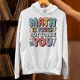 Math Is Tough But So Are You Motivational School Teacher Unisex Hoodie, gift for family, gift for coworker Math Is Tough But So Are You Motivational School Teacher Unisex Hoodie, gift for family, gift for coworker