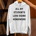 All My Students Love Doing Homework Teacher Lie Party Unisex Hoodie, gift for family, gift for coworker All My Students Love Doing Homework Teacher Lie Party Unisex Hoodie, gift for family, gift for coworker
