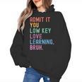 Admit It You Low Key Love Learning Bruh Teachers Women Women's Hoodie, trending gift Admit It You Low Key Love Learning Bruh Teachers Women Women's Hoodie, trending gift