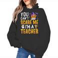 You Cant Scare Me Im A Teacher Halloween Trick Or Teach 2024 Women's Hoodie, trending gift You Cant Scare Me Im A Teacher Halloween Trick Or Teach 2024 Women's Hoodie, trending gift