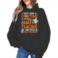 I Don't Need A Costume I'm Math Teacher Costume Halloween Men Women Women's Hoodie, trending gift