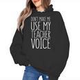 Don't Make Me Use My Teacher Voice Shirt Men Women Teacher Women's Hoodie, trending gift