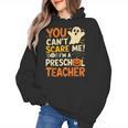 Halloween Preschool Teacher You Can't Scare Me Im A Teacher Women's Hoodie, trending gift