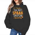 Halloween Teacher I Teach The Most Spooktacular Students Men Women Women's Hoodie, trending gift