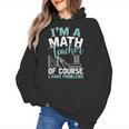 Im A Math Teacher Of Course I Have Problems Teacher Women's Hoodie, trending gift Im A Math Teacher Of Course I Have Problems Teacher Women's Hoodie, trending gift