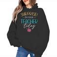 Surprise I'm Your Teacher Today Women Substitute Teacher Women's Hoodie, trending gift Surprise I'm Your Teacher Today Women Substitute Teacher Women's Hoodie, trending gift