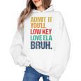 Admit It You Low Key Love ELA Bruh First Day School Teacher Women's Hoodie, trending gift Admit It You Low Key Love ELA Bruh First Day School Teacher Women's Hoodie, trending gift