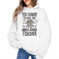 You Cannot Scare Me I'm A Middle School Teacher Halloween Women's Hoodie, trending gift You Cannot Scare Me I'm A Middle School Teacher Halloween Women's Hoodie, trending gift