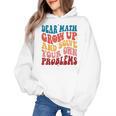 Dear Math Grow Up And Solve Your Own Problems Teens Teacher Women's Hoodie, trending gift