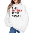 Quote A Lot To Teach At The Moment Teacher Women Women's Hoodie, trending gift