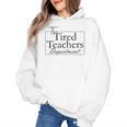 The Tired Teachers Department Teacher Appreciation Day Women's Hoodie, trending gift