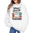 When I Grow Up I Want To Be Teacher Kids Women's Hoodie, trending gift When I Grow Up I Want To Be Teacher Kids Women's Hoodie, trending gift