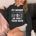 My Broom Broke So Now I Teach Math Halloween Teacher Costume For Men Women Women's Hoodie, funny design My Broom Broke So Now I Teach Math Halloween Teacher Costume For Men Women Women's Hoodie, funny design
