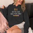 Bruh Did You Even Show Your Work Math Teacher Women's Hoodie, funny design Bruh Did You Even Show Your Work Math Teacher Women's Hoodie, funny design