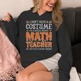 I Don’t Need a Costume Middle School Math Teacher Halloween Women's Hoodie, funny design I Don’t Need a Costume Middle School Math Teacher Halloween Women's Hoodie, funny design