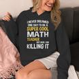 I Never Dreamed One Day I'd Be A Cool Math Teacher Women's Hoodie, funny design