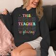 Groovy This Teacher Is Glowing Hello Summer End Of School Women's Hoodie, Groovy Teacher Gifts, funny design Groovy This Teacher Is Glowing Hello Summer End Of School Women's Hoodie, Groovy Teacher Gifts, funny design