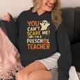 Halloween Preschool Teacher You Can't Scare Me Im A Teacher Women's Hoodie, funny design