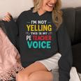 I’m Not Yelling This Is My PE School Teacher Voice I Teach Women's Hoodie, Pe Teacher Gifts, funny design I’m Not Yelling This Is My PE School Teacher Voice I Teach Women's Hoodie, Pe Teacher Gifts, funny design