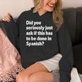 Did You Just Ask If This Has To Be Done In Spanish Teacher Women's Hoodie, funny design Did You Just Ask If This Has To Be Done In Spanish Teacher Women's Hoodie, funny design