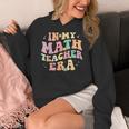 In My Math Teacher Era Retro Back To School Groovy Teacher Men Women Women's Hoodie, Groovy Teacher Gifts, funny design