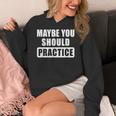 Maybe You Should Practice Music Teacher Band Director Women's Hoodie, funny design