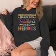 Paraprofessionals Because Even Teachers Need Heroes Women's Hoodie, funny design Paraprofessionals Because Even Teachers Need Heroes Women's Hoodie, funny design