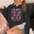 The More You Say The Less We Play PE Teacher Women's Hoodie, Pe Teacher Gifts, funny design The More You Say The Less We Play PE Teacher Women's Hoodie, Pe Teacher Gifts, funny design