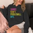Sorry Can't Pickleball Bye Teacher Student Sport Women's Hoodie, funny design Sorry Can't Pickleball Bye Teacher Student Sport Women's Hoodie, funny design