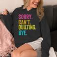 Sorry Can't Quilting Bye Teacher Student Quilting Women's Hoodie, funny design