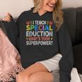 I Teach Special Education SPED Special Education Teacher For Men Women Women's Hoodie, funny design