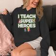 I Teach Superheroes School Teacher Professor Women's Hoodie, funny design