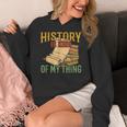 History Is Kind Of My Thing Historian Historic Teacher Job Women's Hoodie, History Teacher Gifts, funny design History Is Kind Of My Thing Historian Historic Teacher Job Women's Hoodie, History Teacher Gifts, funny design