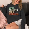 Weird Teachers Build Character Teacher Appreciation Week Day Women's Hoodie, funny design Weird Teachers Build Character Teacher Appreciation Week Day Women's Hoodie, funny design